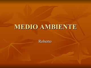 MEDIO AMBIENTE Roberto  