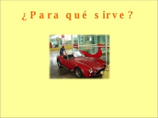¿Para qué sirve? 