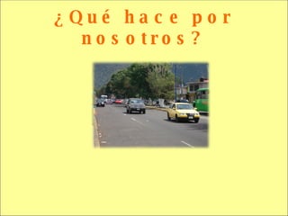 ¿Qué hace por nosotros? 