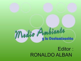 Editor :
RONALDO ALBAN
 