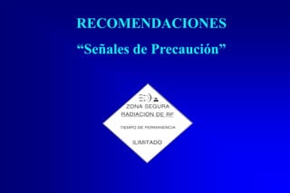 RECOMENDACIONES
“Señales de Precaución”
 