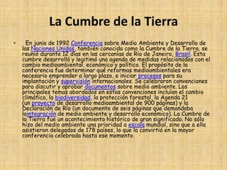 La especie Homo sapiens, es decir, el ser humano, apareció tardíamente en la historia de la Tierra, pero ha sido capaz de modificar el medio ambiente con sus actividades. Aunque, al parecer, los humanos hicieron su aparición en África, no tardaron en dispersarse por todo el mundo. Gracias a sus peculiares capacidades mentales y físicas, lograron escapar a las constricciones medioambientales que limitaban a otras especies y alterar el medio ambiente para adaptarlo a sus necesidades.