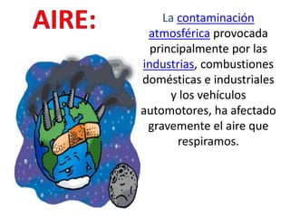 La contaminación
atmosférica provocada
principalmente por las
industrias, combustiones
domésticas e industriales
y los vehículos
automotores, ha afectado
gravemente el aire que
respiramos.
 