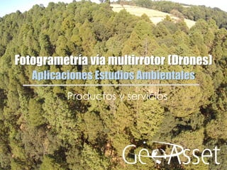 Fotogrametría vía multirrotor (Drones)
Productos y servicios
Aplicaciones Estudios Ambientales
 