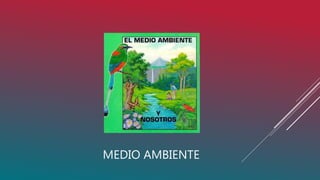 MEDIO AMBIENTE
 