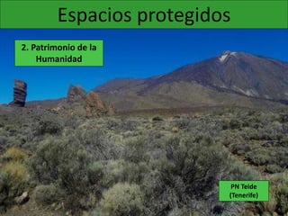 Espacios protegidos
2. Patrimonio de la
Humanidad
PN Teide
(Tenerife)
 