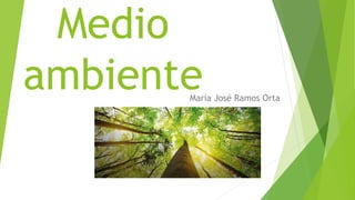 Medio
ambienteMaría José Ramos Orta
 