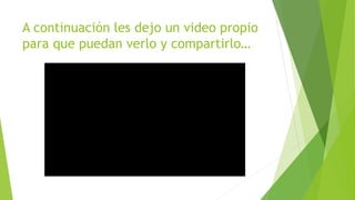 A continuación les dejo un video propio
para que puedan verlo y compartirlo…
 