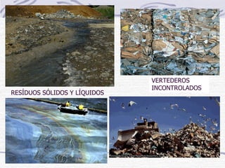 VERTEDEROS INCONTROLADOS RESÍDUOS SÓLIDOS Y LÍQUIDOS 