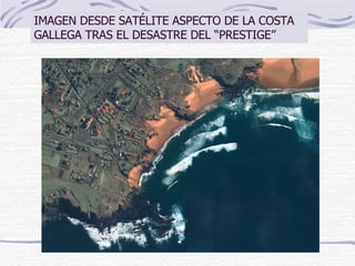 IMAGEN DESDE SATÉLITE ASPECTO DE LA COSTA GALLEGA TRAS EL DESASTRE DEL “PRESTIGE” 