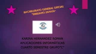 KARINA HERNANDEZ ROMAN
APLICACIONES INFORMÁTICAS
CUARTO SEMESTRE GRUPO”C”
 