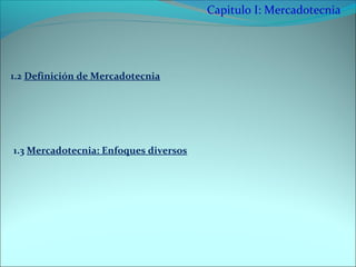 Capitulo I: Mercadotecnia




1.2 Definición de Mercadotecnia




1.3 Mercadotecnia: Enfoques diversos
 