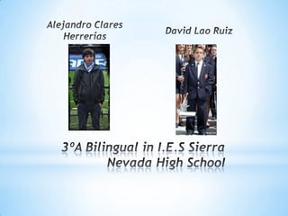 Alejandro Clares HerreríasDavid Lao Ruiz3ºA Bilingual in I.E.S Sierra Nevada HighSchooI