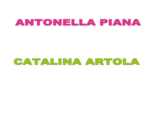 ANTONELLA PIANA  CATALINA ARTOLA  