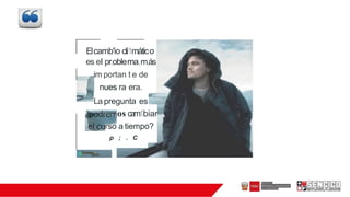 Elcamb'io cli1mático
es el pr,oblema,m,ás
im portan t e de
nues ra era.
La pregunta es
os cam1biar
rso a tiempo?
p ; . C
M1nil'.trio
dó2VMeni:l.a,Gonstnm:iáfl
V:5.;Jl'leáITTil!'Ilto
 