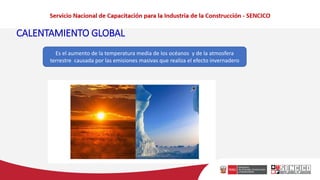 CALENTAMIENTO GLOBAL
Es el aumento de la temperatura media de los océanos y de la atmosfera
terrestre causada por las emisiones masivas que realiza el efecto invernadero
 