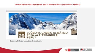 Glaciares, Ciclo del agua, desastres naturales
 