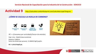 ¿CÓMO SE CALCULA LA HUELLA DE CARBONO?
Actividad 9 http://calculator.carbonfootprint.com/calculator.aspx?lang=es
 