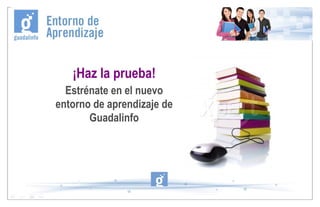 ¡Haz la prueba! Estrénate en el nuevo entorno de aprendizaje de Guadalinfo 