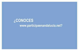 ¿ CONOCES www.participaenandalucia.net ? 