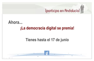 Ahora... ¡La democracia digital se premia! Tienes hasta el 17 de junio 