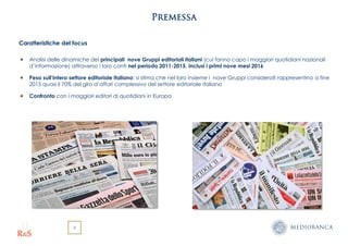 22
Premessa
Caratteristiche del focus
Analisi delle dinamiche dei principali nove Gruppi editoriali italiani (cui fanno ca...