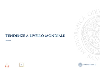 3
Tendenze a livello mondiale
Sezione 1
 