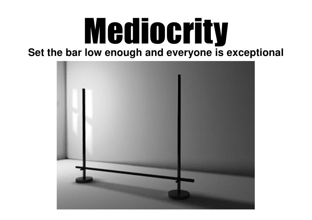 Mediocrity can it be a way of life