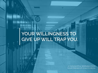 YOUR WILLINGNESS TO
GIVE UP WILL TRAP YOU.
A THOUGHTFUL WARNING FROM
YOUR FRIENDS AT PHANTA MEDIA
 