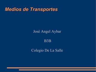 Medios de Transportes   José Angel Aybar  B3B Colegio De La Salle  