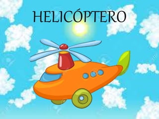 HELICÓPTERO
 
