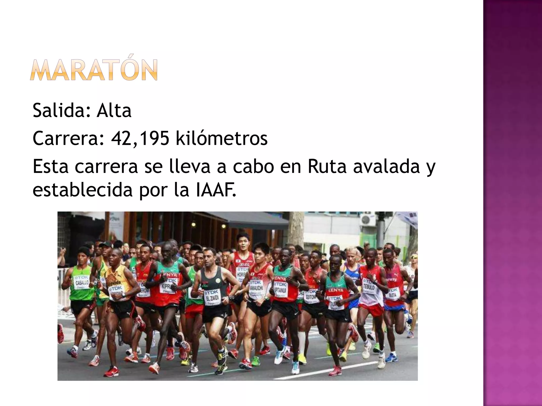 Salida: Alta
Carrera: 42,195 kilómetros
Esta carrera se lleva a cabo en Ruta avalada y
establecida por la IAAF.
 