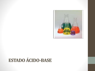 ESTADO ÁCIDO-BASE
 