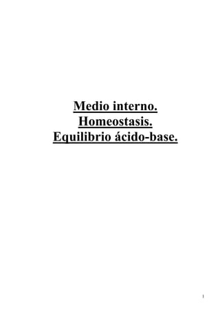 1
Medio interno.
Homeostasis.
Equilibrio ácido-base.
 
