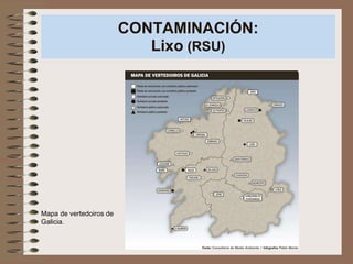 CONTAMINACIÓN: Lixo  (RSU) Mapa de vertedoiros de Galicia.  