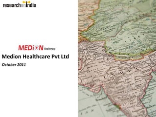 Medion Healthcare Pvt Ltd
October 2011
 