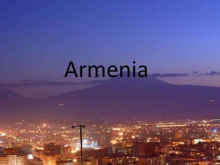 Armenia

 