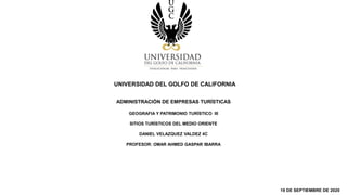 UNIVERSIDAD DEL GOLFO DE CALIFORNIA
19 DE SEPTIEMBRE DE 2020
ADMINISTRACIÓN DE EMPRESAS TURÍSTICAS
GEOGRAFIA Y PATRIMONIO TURÍSTICO III
SITIOS TURÍSTICOS DEL MEDIO ORIENTE
DANIEL VELAZQUEZ VALDEZ 4C
PROFESOR: OMAR AHMED GASPAR IBARRA
 