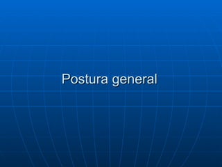 Postura general 