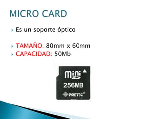    Es un soporte óptico

   TAMAÑO: 80mm x 60mm
   CAPACIDAD: 50Mb
 