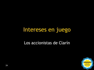 Intereses en juego

     Los accionistas de Clarín




24
 