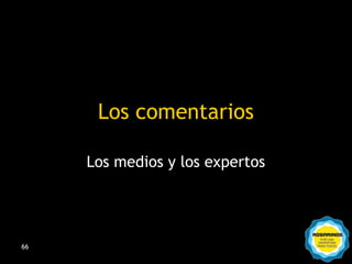 Los comentarios

     Los medios y los expertos




66
 