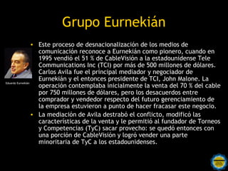 Grupo Eurnekián
                  • Las empresas involucradas son: radio Rivadavia, diario La
                    Capital ...