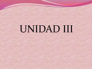 UNIDAD III
 