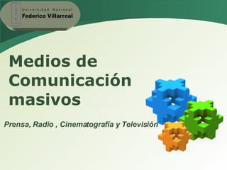 Medios de Comunicación masivos Prensa, Radio , Cinematografía y Televisión 