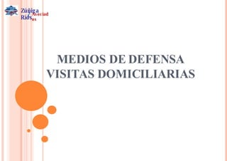 MEDIOS DE DEFENSA VISITAS DOMICILIARIAS Zúñiga Ríos & Asociados 