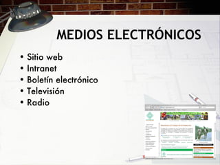 MEDIOS ELECTRÓ NICOS Sitio  web  Intranet Bolet ín electrónico Televisión  Radio 