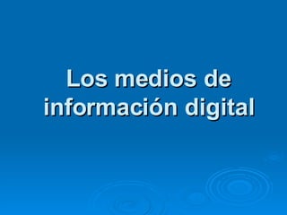 Los medios de información digital 