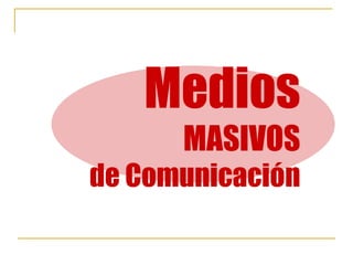 Medios MASIVOS de Comunicación 