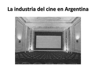 La industria del cine en Argentina
 